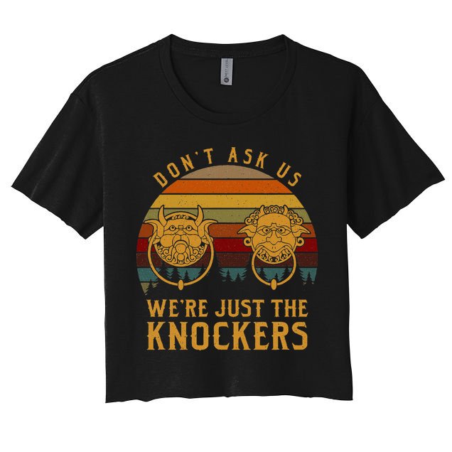 Don’T Ask Us We’Re Just The Knockers Crop Top