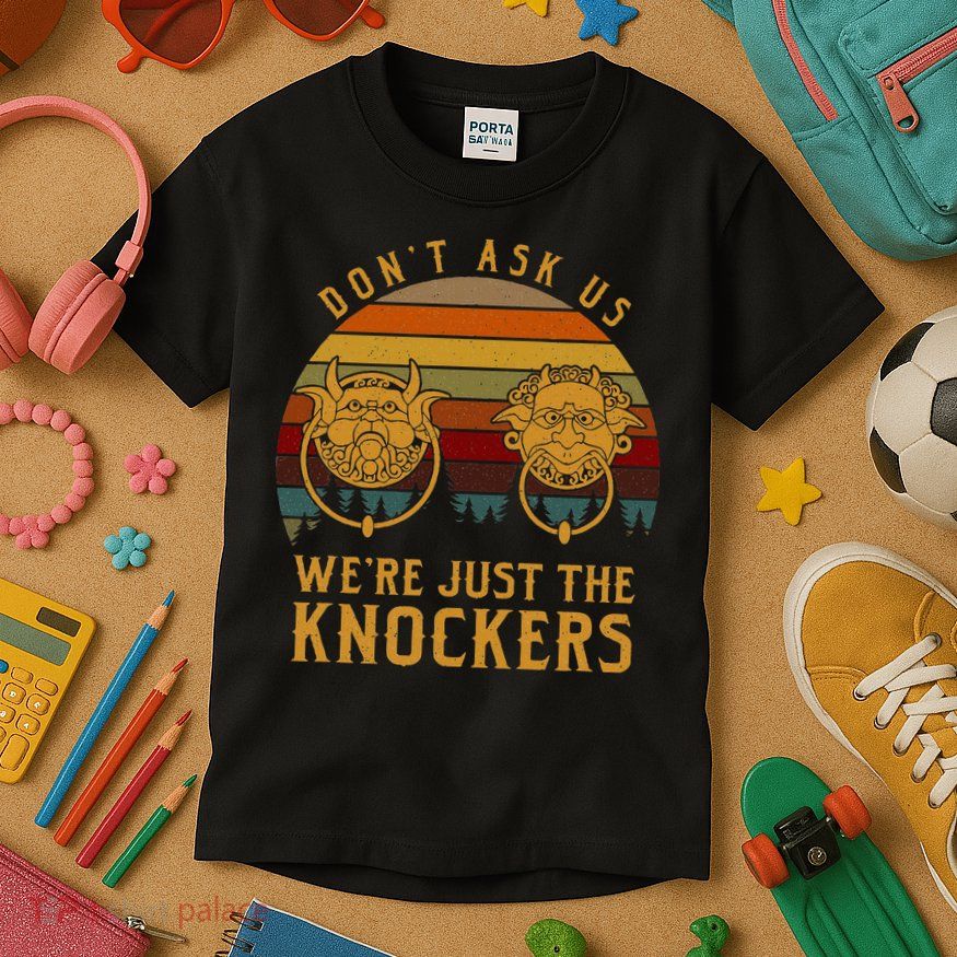 Don’T Ask Us We’Re Just The Knockers Kids T-Shirt
