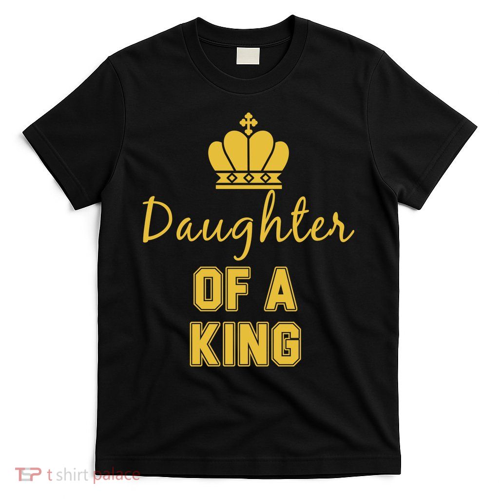 Daughter Of A King Family Matching T-Shirt