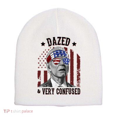 Dazed And Very Confused Biden Funny 4th Of July Short Acrylic Beanie