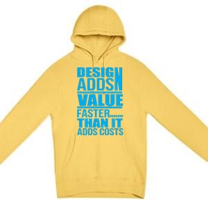 Design Adds Value Faster Than It Adds Costs Premium Pullover Hoodie