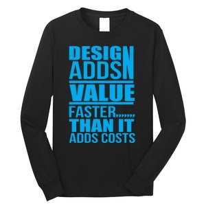 Design Adds Value Faster Than It Adds Costs Long Sleeve Shirt