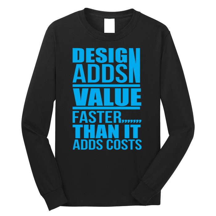 Design Adds Value Faster Than It Adds Costs Long Sleeve Shirt