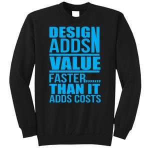 Design Adds Value Faster Than It Adds Costs Tall Sweatshirt