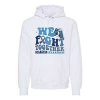 Diabetes Awareness We Fight Together Premium Hoodie