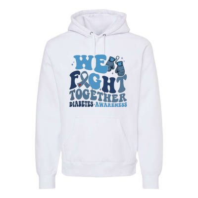 Diabetes Awareness We Fight Together Premium Hoodie