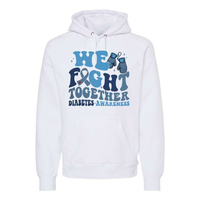 Diabetes Awareness We Fight Together Premium Hoodie