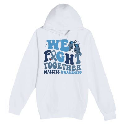 Diabetes Awareness We Fight Together Premium Pullover Hoodie