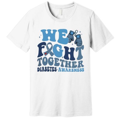 Diabetes Awareness We Fight Together Premium T-Shirt