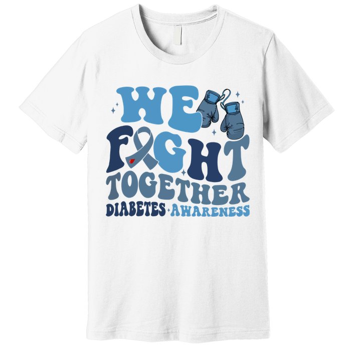 Diabetes Awareness We Fight Together Premium T-Shirt