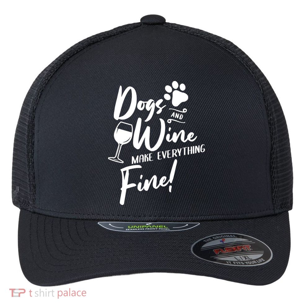 Dogs And Wine Make Everything Fine Funny Dog And Wine Lover Cool Gift Flexfit Unipanel Trucker Cap