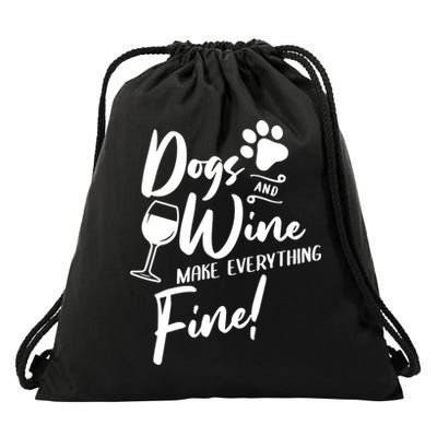 Dogs And Wine Make Everything Fine Funny Dog And Wine Lover Cool Gift Drawstring Bag