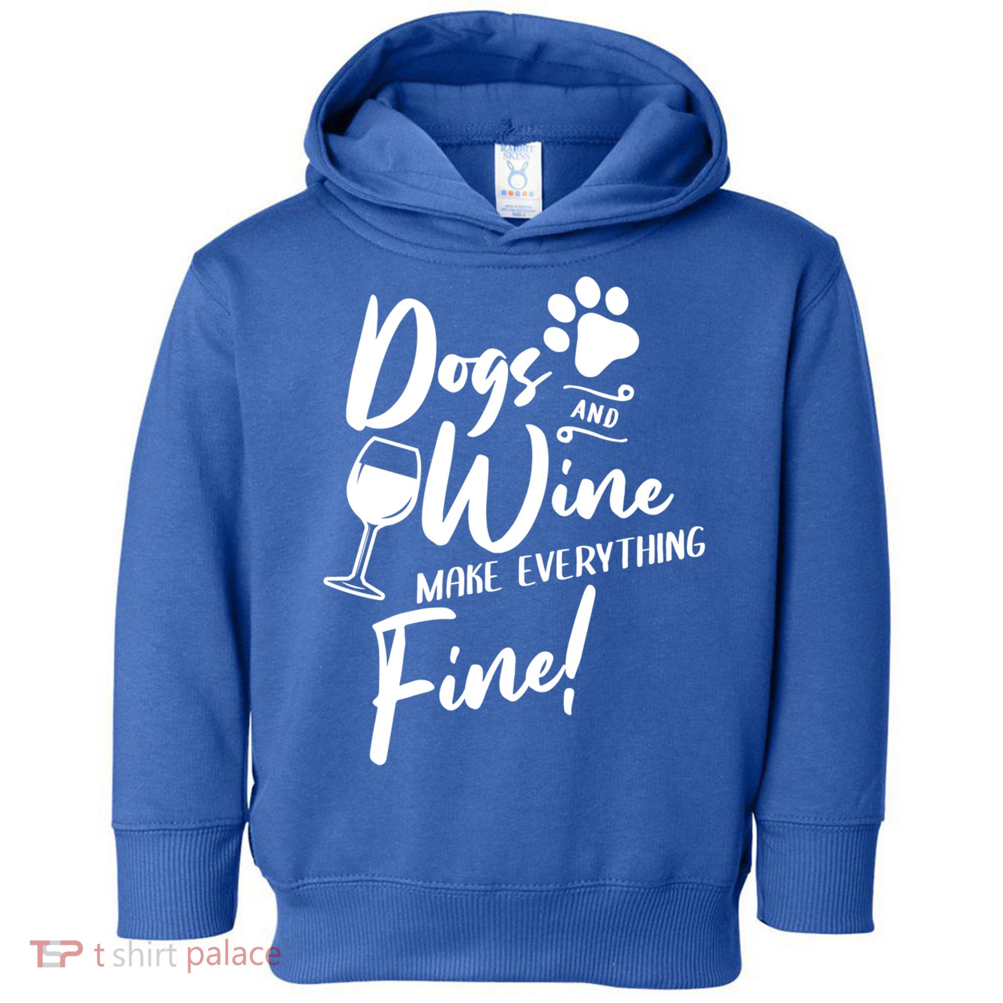 Dogs And Wine Make Everything Fine Funny Dog And Wine Lover Cool Gift Toddler Hoodie