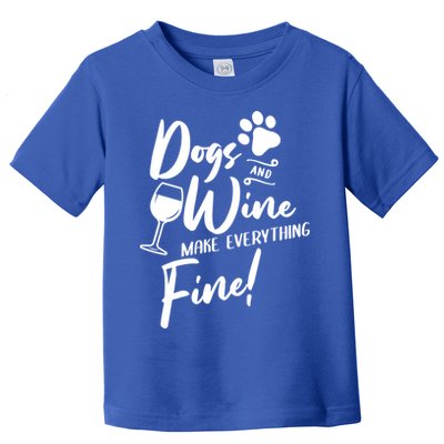 Dogs And Wine Make Everything Fine Funny Dog And Wine Lover Cool Gift Toddler T-Shirt