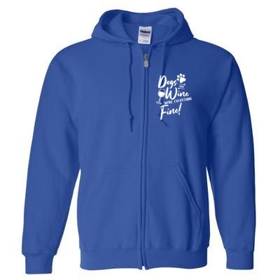 Dogs And Wine Make Everything Fine Funny Dog And Wine Lover Cool Gift Full Zip Hoodie