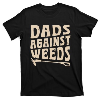 Dads Against Weeds Weed Cutter Weed Whacker Dad T-Shirt