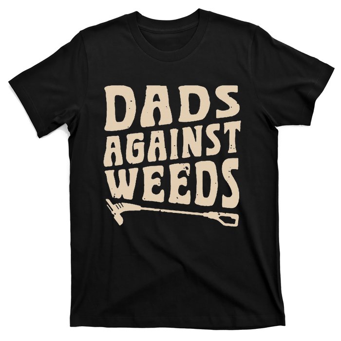 Dads Against Weeds Weed Cutter Weed Whacker Dad T-Shirt