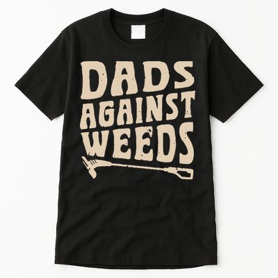 Dads Against Weeds Weed Cutter Weed Whacker Dad Tall T-Shirt