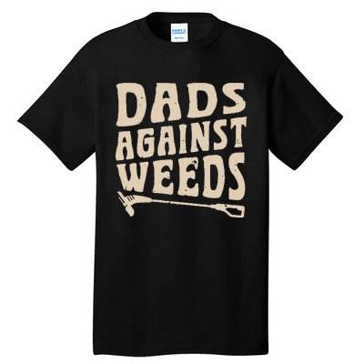 Dads Against Weeds Weed Cutter Weed Whacker Dad Tall T-Shirt