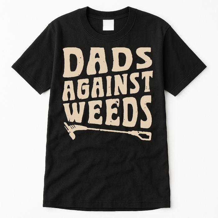 Dads Against Weeds Weed Cutter Weed Whacker Dad Tall T-Shirt