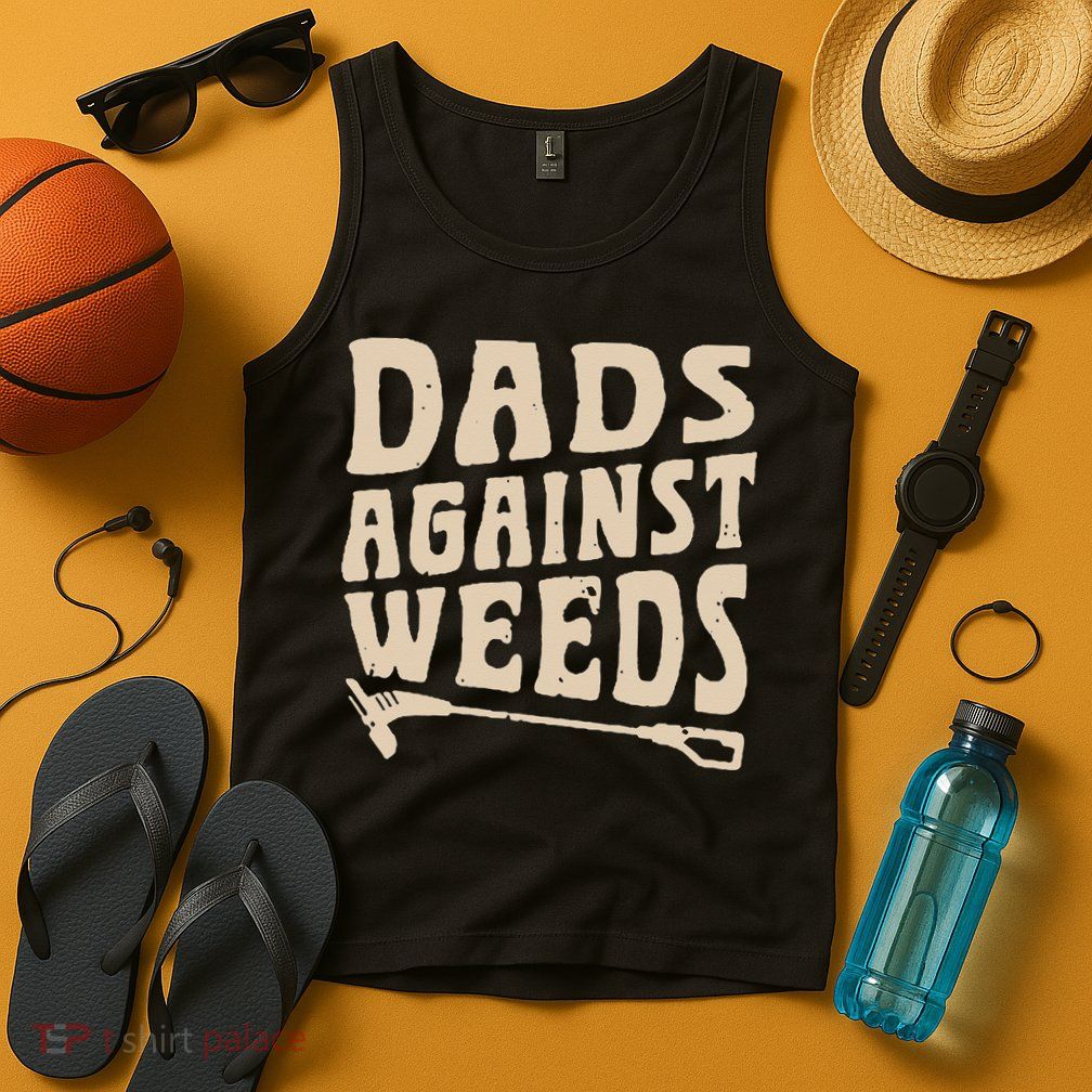 Dads Against Weeds Weed Cutter Weed Whacker Dad Tank Top