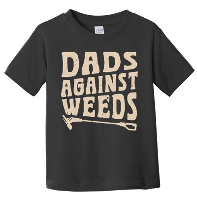 Dads Against Weeds Weed Cutter Weed Whacker Dad Toddler T-Shirt