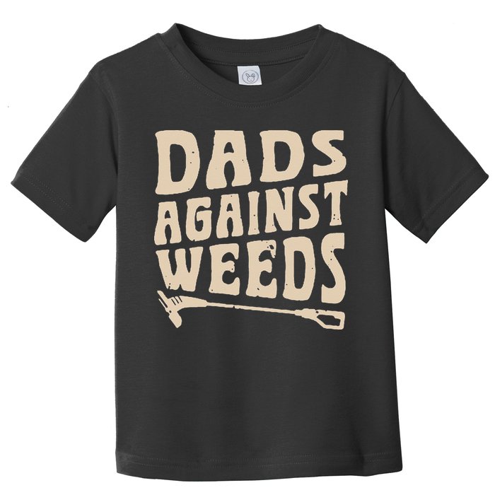 Dads Against Weeds Weed Cutter Weed Whacker Dad Toddler T-Shirt