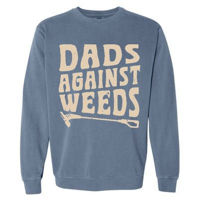 Dads Against Weeds Weed Cutter Weed Whacker Dad Garment-Dyed Sweatshirt