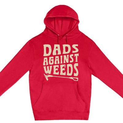 Dads Against Weeds Weed Cutter Weed Whacker Dad Premium Pullover Hoodie