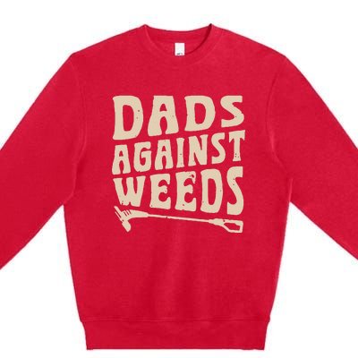 Dads Against Weeds Weed Cutter Weed Whacker Dad Premium Crewneck Sweatshirt