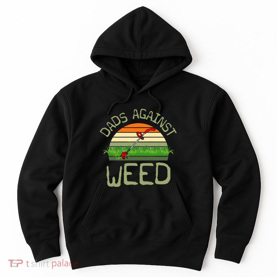 Dads Against Weed Funny Gardening Lawn Mowing FatherS Day Hoodie