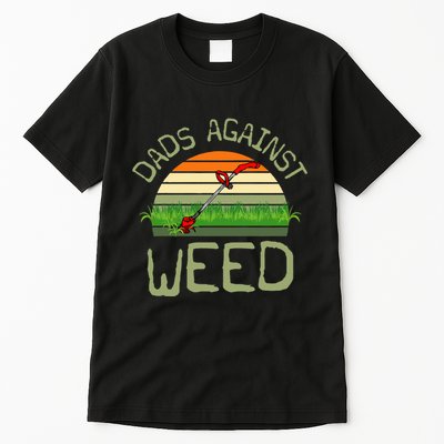 Dads Against Weed Funny Gardening Lawn Mowing FatherS Day Tall T-Shirt