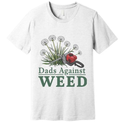 Dads Against Weed Funny Gardening Lawn Mowing Fathers Premium T-Shirt