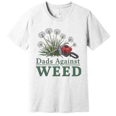 Dads Against Weed Funny Gardening Lawn Mowing Fathers Premium T-Shirt