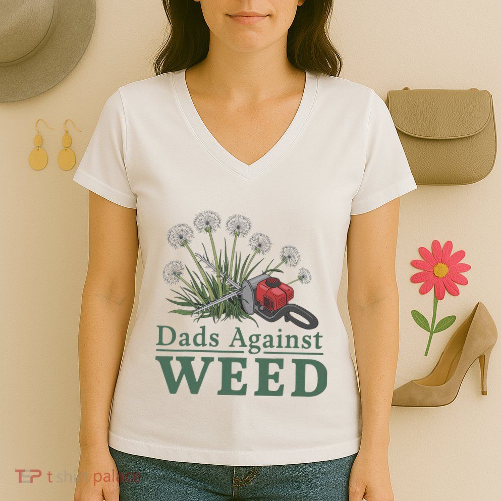 Dads Against Weed Funny Gardening Lawn Mowing Fathers Women's V-Neck T-Shirt