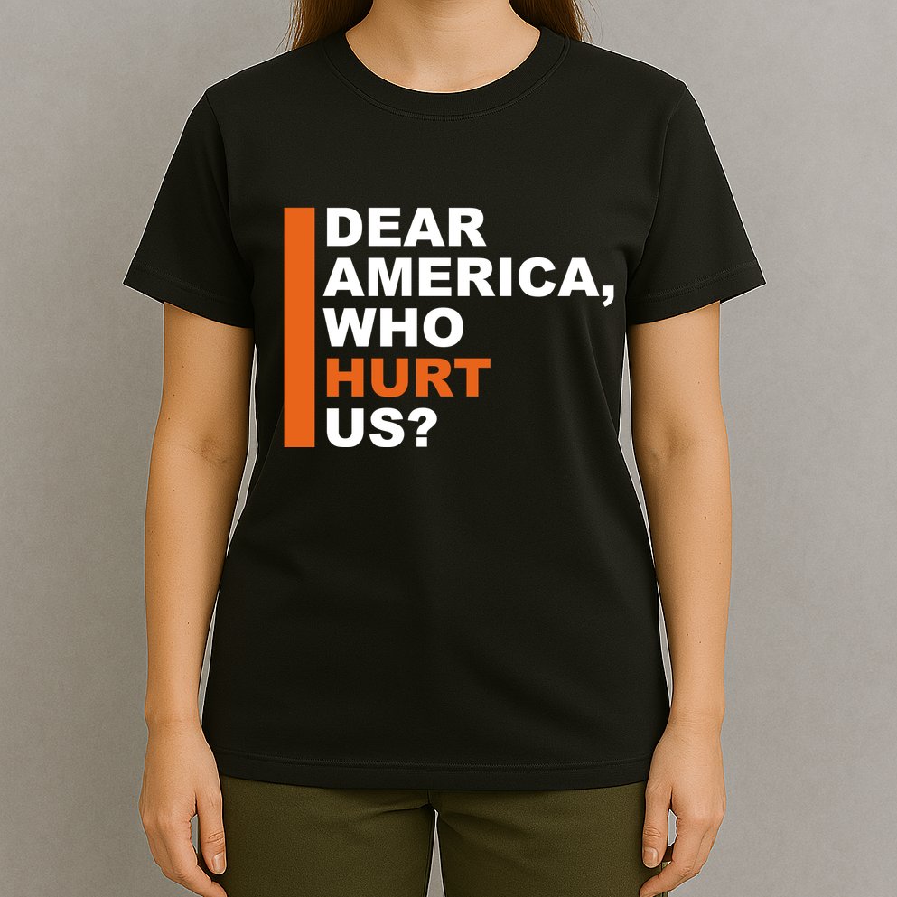 Dear America Who Hurt Us T-Shirt