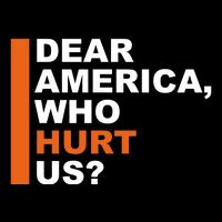 Dear America Who Hurt Us T-Shirt