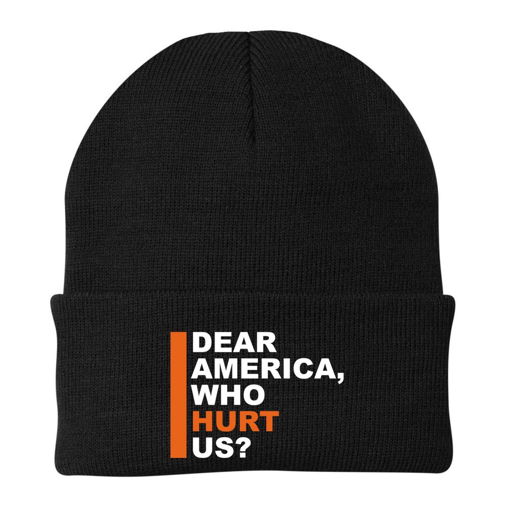 Dear America Who Hurt Us Beanie