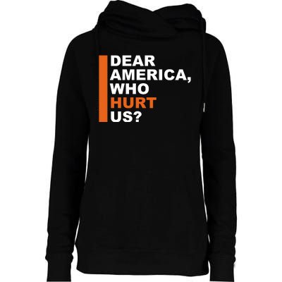 Dear America Who Hurt Us Womens Funnel Neck Pullover Hood