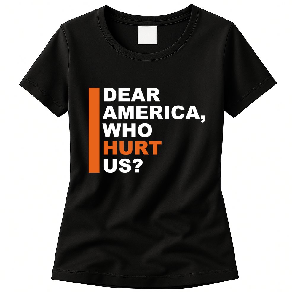 Dear America Who Hurt Us Womens T-Shirt