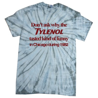 Don’t Ask Why The Tylenol Tasted Kind Of Funny In Chicago During 1982 Tie-Dye T-Shirt