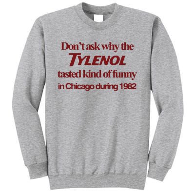 Don’t Ask Why The Tylenol Tasted Kind Of Funny In Chicago During 1982 Tall Sweatshirt