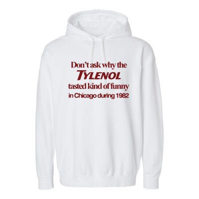 Don’t Ask Why The Tylenol Tasted Kind Of Funny In Chicago During 1982 Garment-Dyed Fleece Hoodie