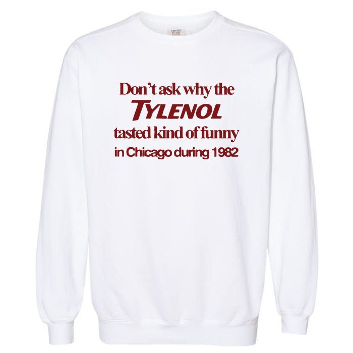 Don’t Ask Why The Tylenol Tasted Kind Of Funny In Chicago During 1982 Garment-Dyed Sweatshirt