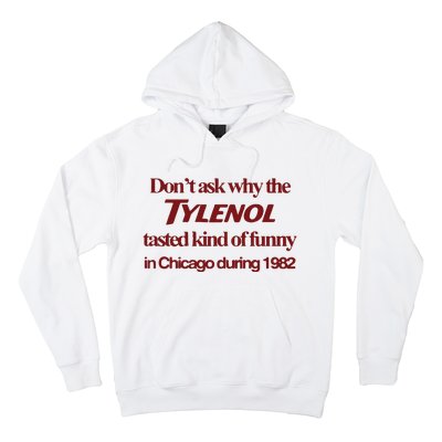 Don’t Ask Why The Tylenol Tasted Kind Of Funny In Chicago During 1982 Hoodie