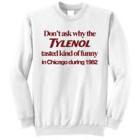 Don’t Ask Why The Tylenol Tasted Kind Of Funny In Chicago During 1982 Sweatshirt