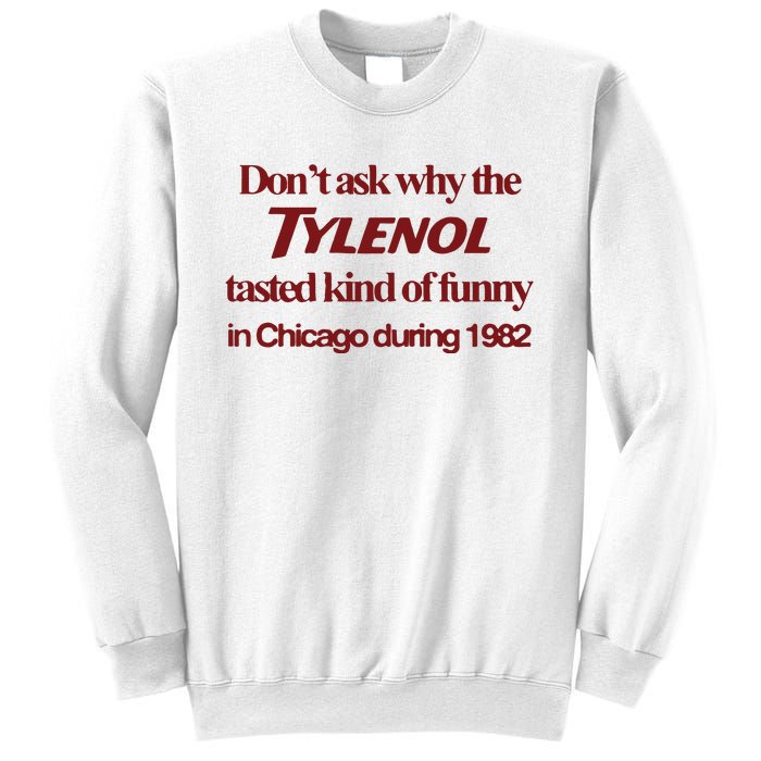 Don’t Ask Why The Tylenol Tasted Kind Of Funny In Chicago During 1982 Sweatshirt