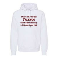 Don’t Ask Why The Tylenol Tasted Kind Of Funny In Chicago During 1982 Premium Hoodie