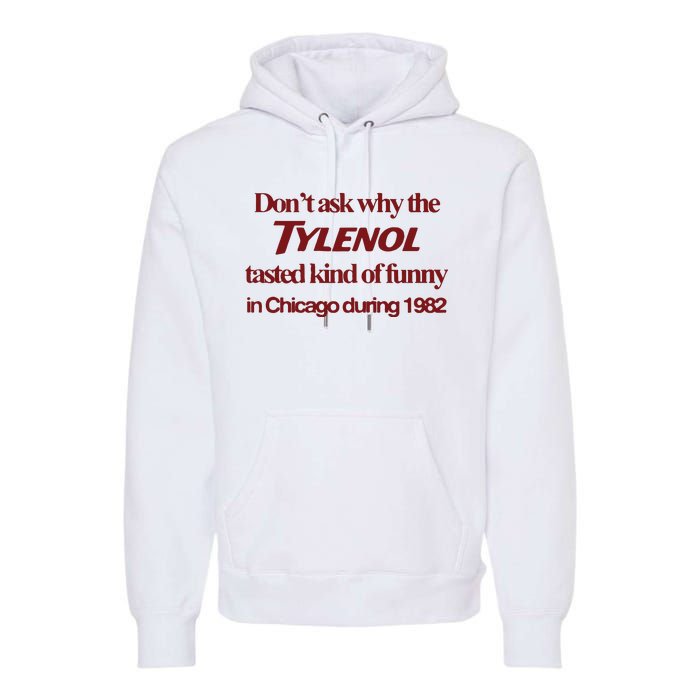 Don’t Ask Why The Tylenol Tasted Kind Of Funny In Chicago During 1982 Premium Hoodie