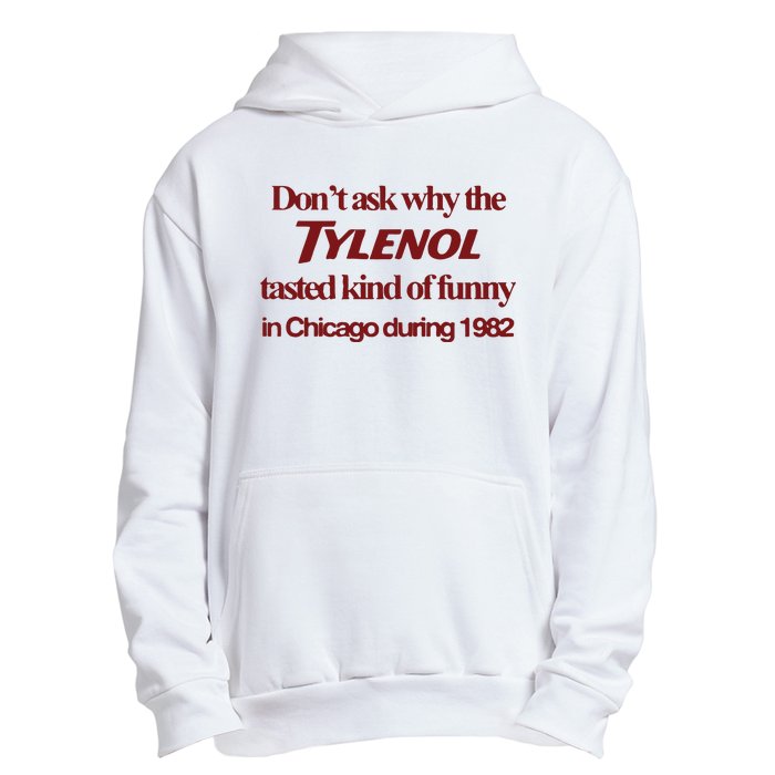 Don’t Ask Why The Tylenol Tasted Kind Of Funny In Chicago During 1982 Urban Pullover Hoodie